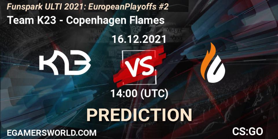 Team K23 проти Copenhagen Flames: Поради щодо ставок, прогнози на матчі. 16.12.2021 at 14:00. Counter-Strike (CS2), Funspark ULTI 2021: European Playoffs #2